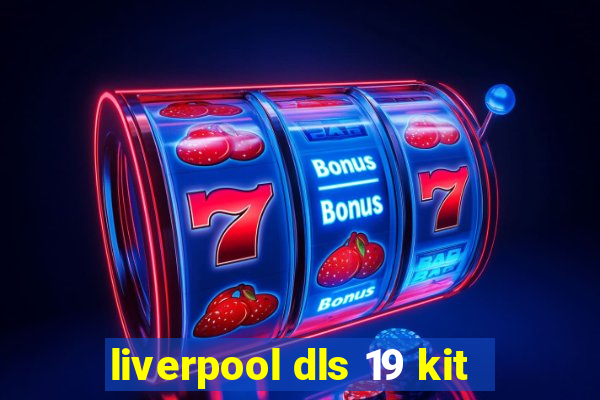 liverpool dls 19 kit